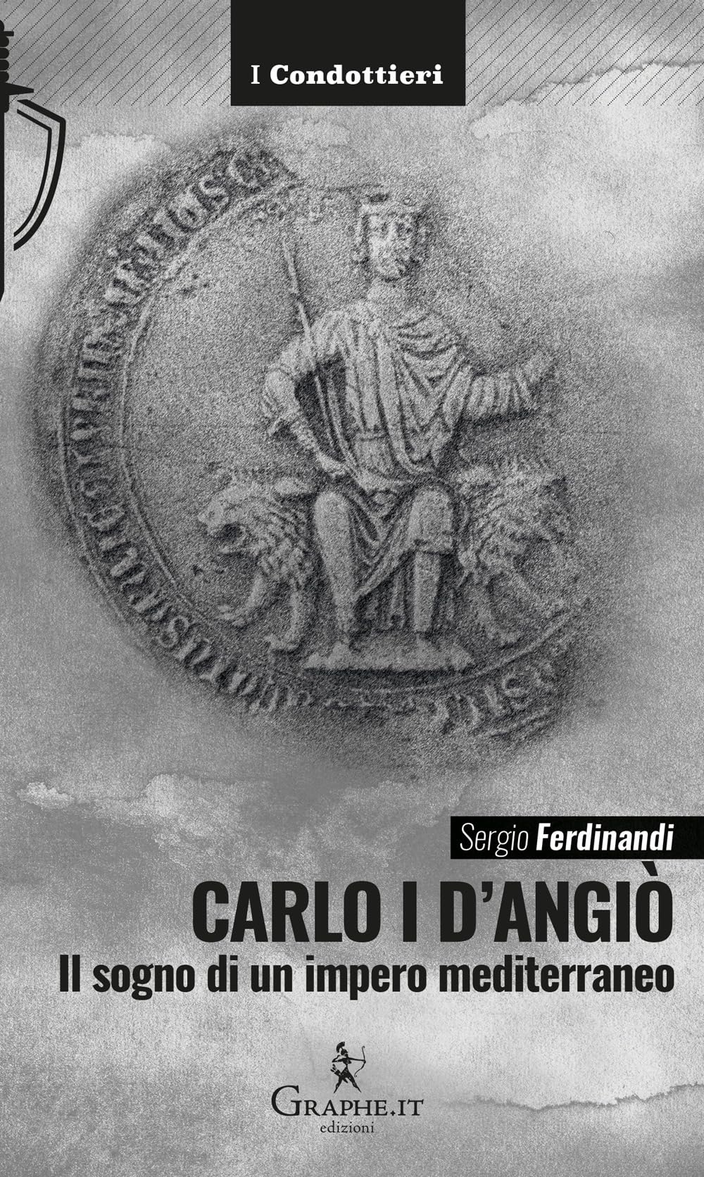 Carlo I d'Angiò. Il sogno di un impero mediterraneo (I Condottieri) Memories