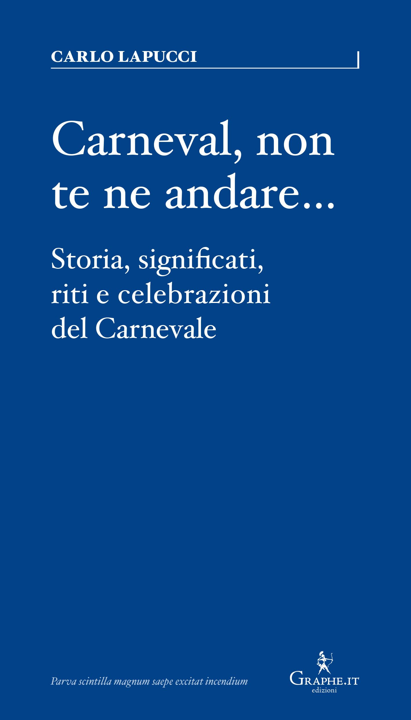 Carneval, non te ne andare…. Storia, significati, riti e celebrazioni del Carnevale book