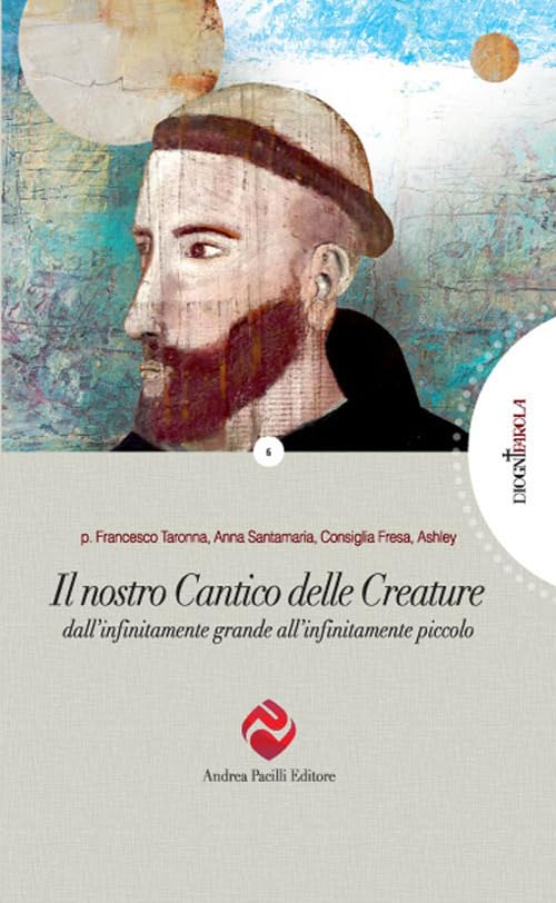 Il nostro Cantico delle Creature. Dall'infinitamente grande all'infinitamente piccolo book