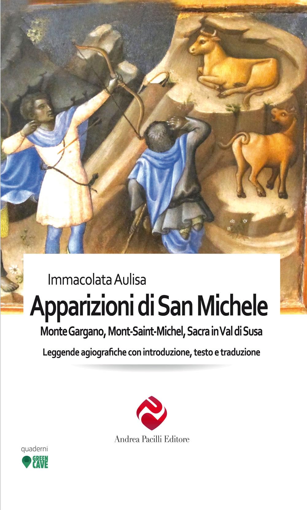 Le apparizioni di san Michele. Monte Gargano, Mont-Saint-Michel, Sacra in Val di Susa. Leggende agiografiche con introduzione, testo e traduzione book