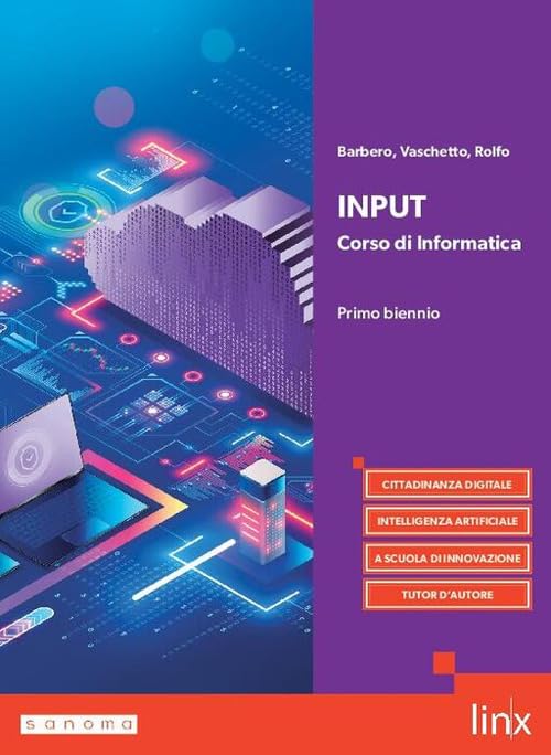 Input. Corso di informatica. Per il primo biennio dei Licei e gli Ist. magistrali. Con e-book. Con espansione online Non-fiction
