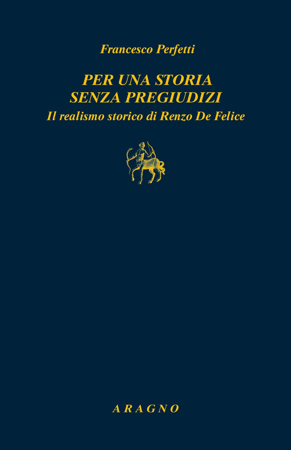 Per una storia senza pregiudizi. Il realismo storico di Renzo De Felice (Biblioteca Aragno) Memories