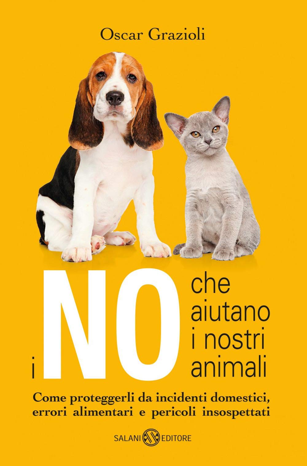 I no che aiutano i nostri animali. Come proteggerli da incidenti domestici, errori alimentari e pericoli insospettati Pets
