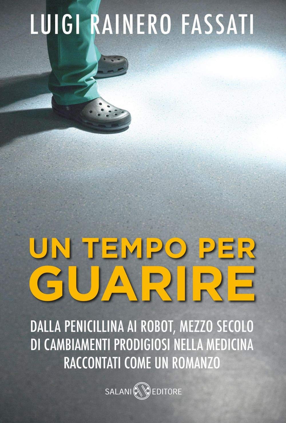 Un tempo per guarire. Dalla penicillina ai robot, mezzo secolo di cambiamenti prodigiosi nella medicina raccontati come un romanzo book