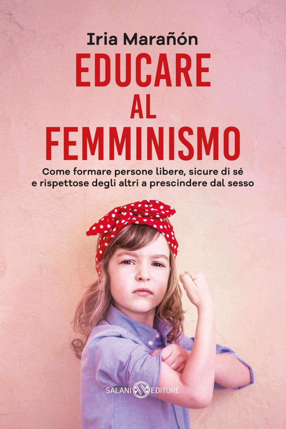 Educare al femminismo. Come formare persone libere, sicure di sé e rispettose degli altri a prescindere dal sesso Parents & Children