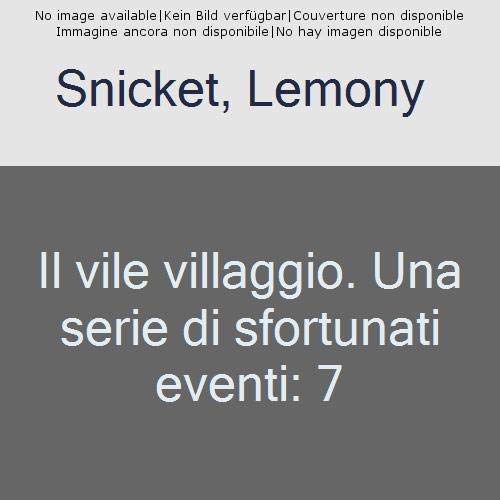 Il vile villaggio. Una serie di sfortunati eventi (Vol. 7) Novels & Short Stories