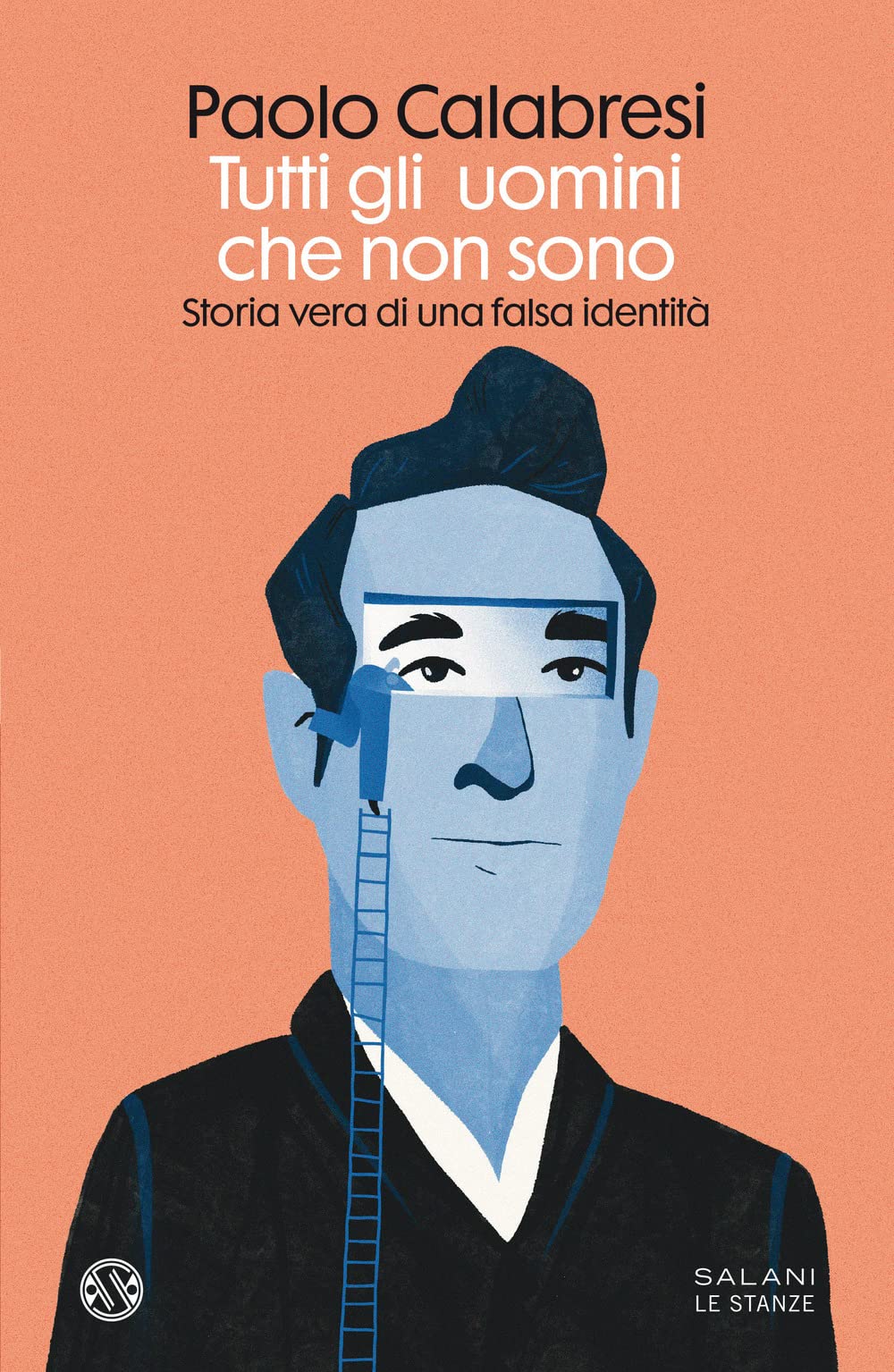 Tutti gli uomini che non sono. Storia vera di una falsa identità (Le stanze) Personalities Books