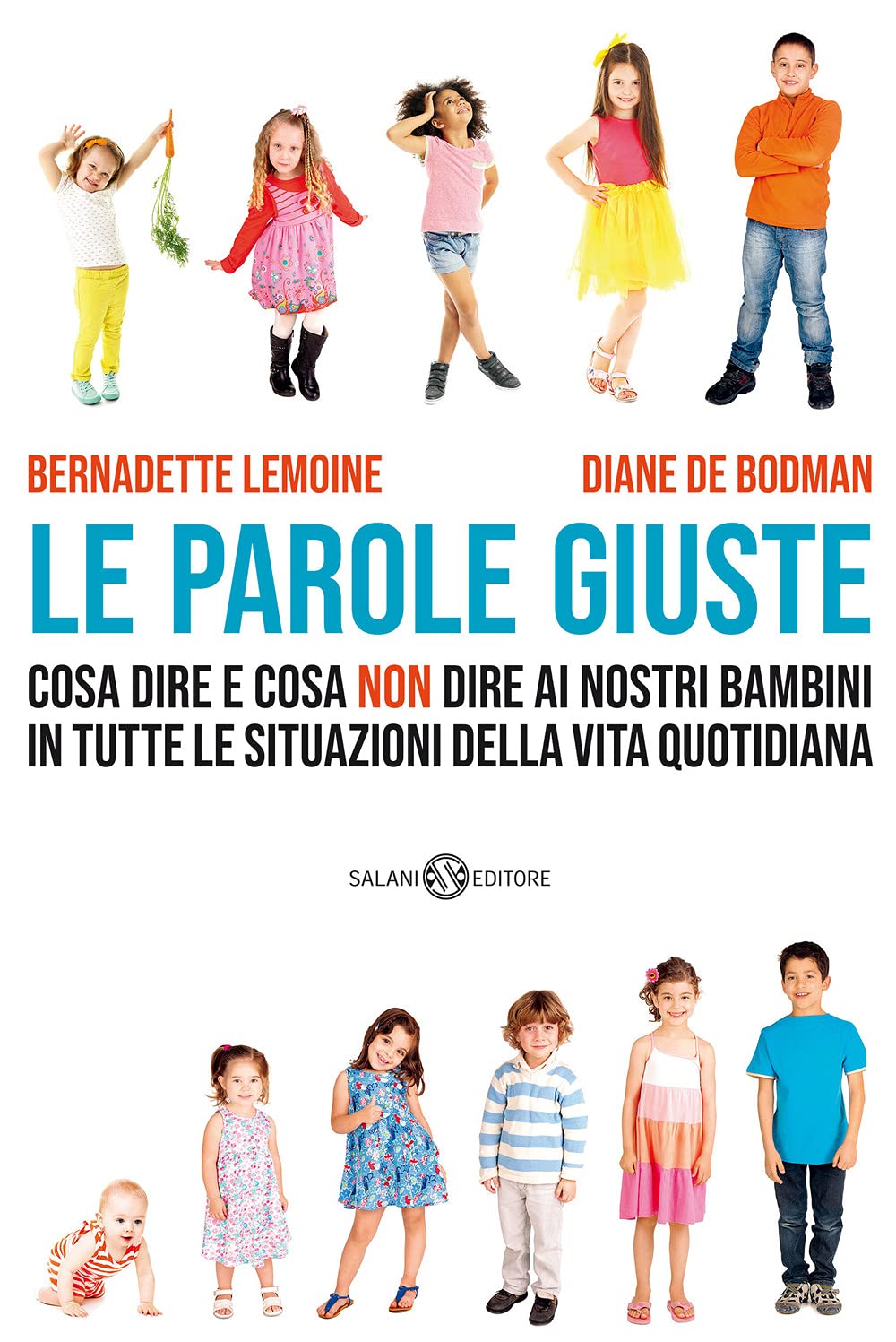 Le parole giuste. Cosa dire e cosa non dire ai nostri bambini in tutte le situazioni della vita quotidiana (Saggi e manuali) Media & Communication