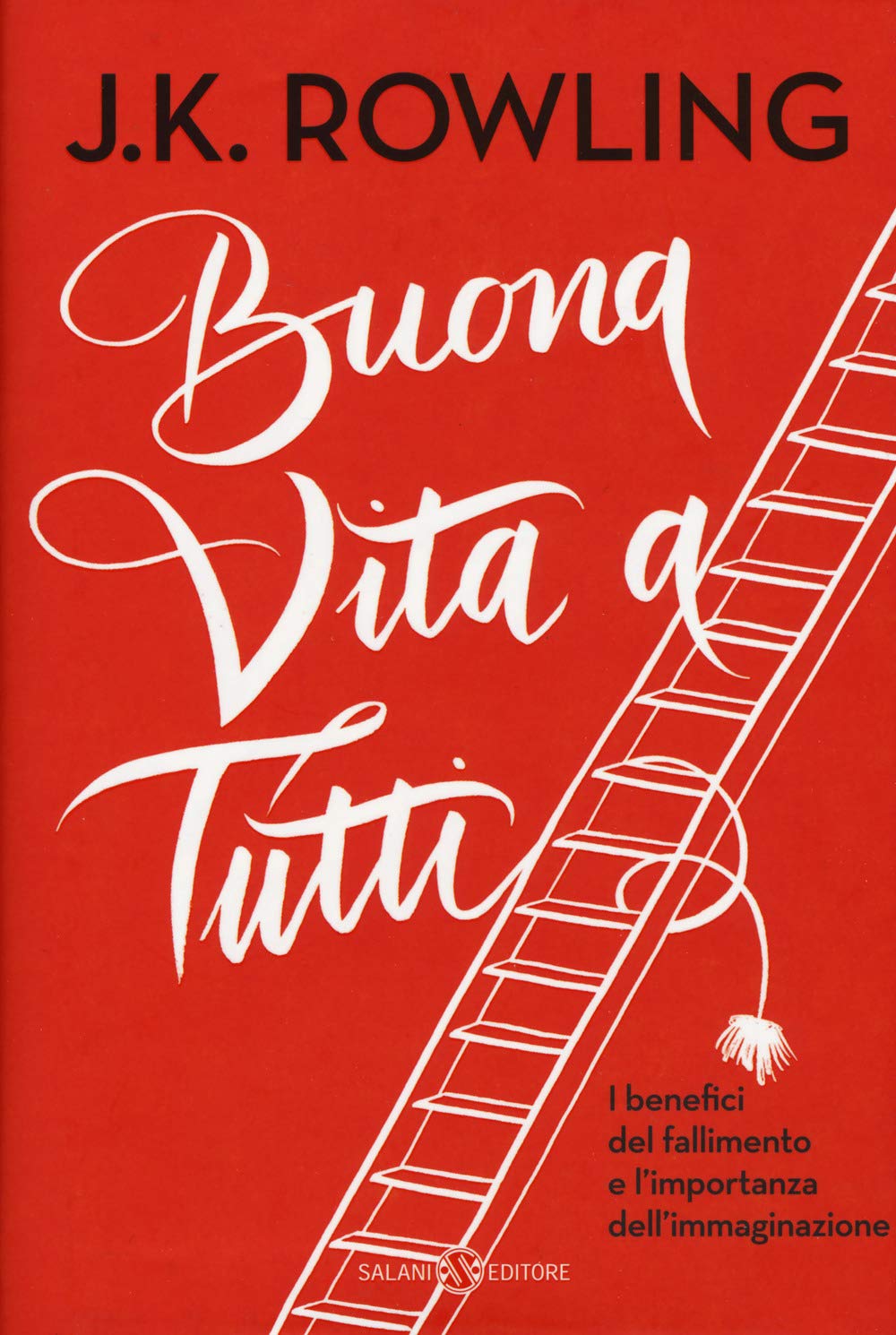 Buona vita a tutti. I benefici del fallimento e l'importanza dell'immaginazione (Fuori collana Salani) Art & Literature Books
