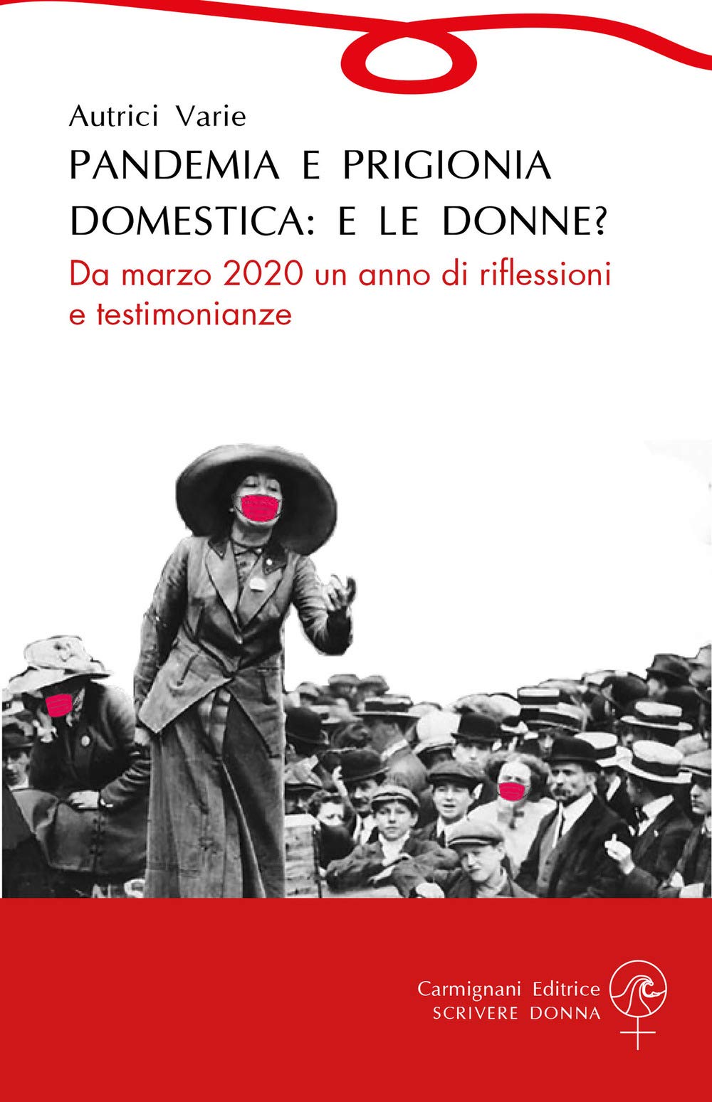 Pandemia e prigionia domestica: e le donne? Da marzo 2020 un anno di riflessioni e testimonianze (Scrivere donna) Psychology