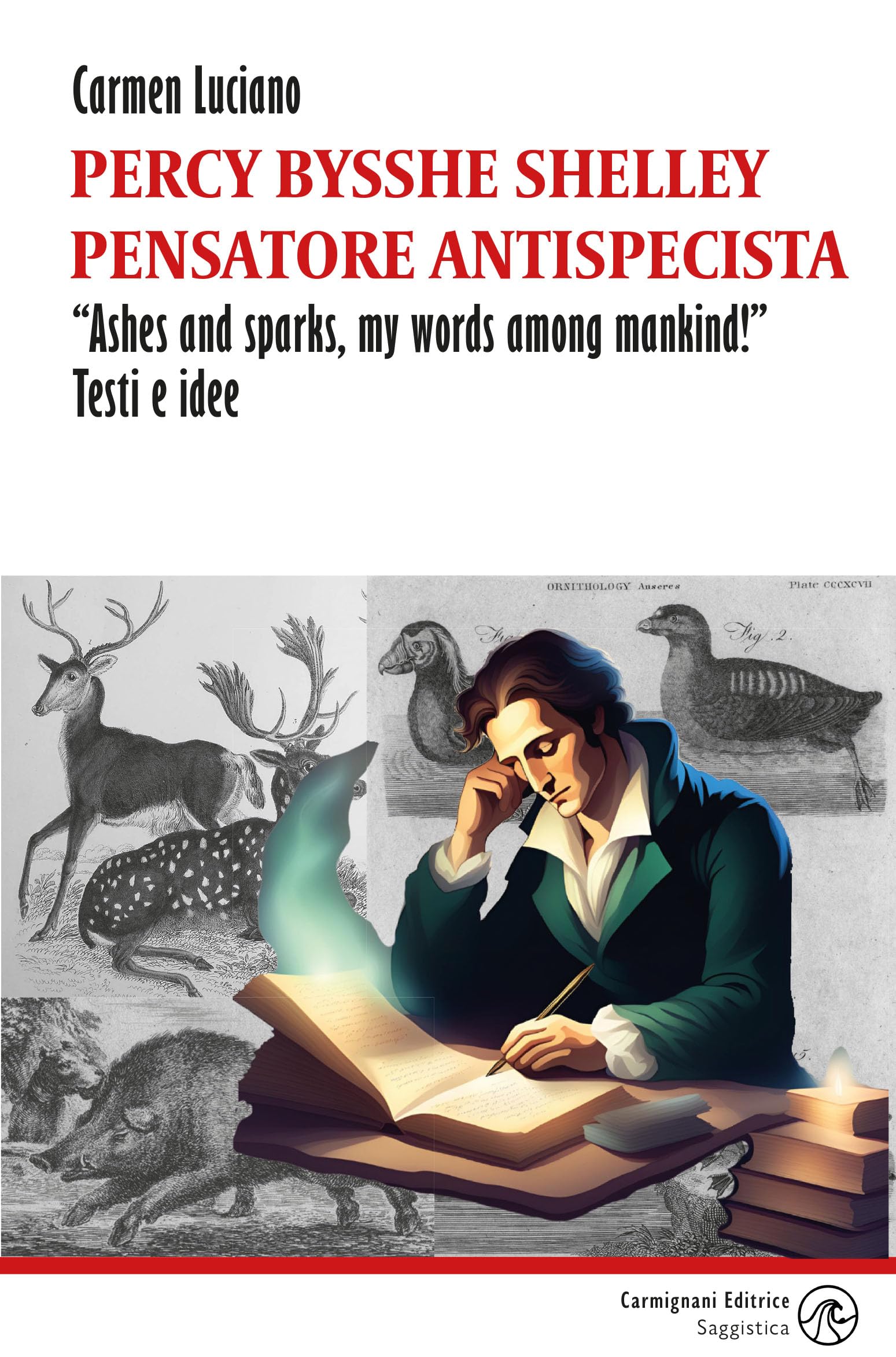 Percy Bysshe Shelley pensatore antispecista. «Ashes and sparks, my words among mankind!» Testi e idee book
