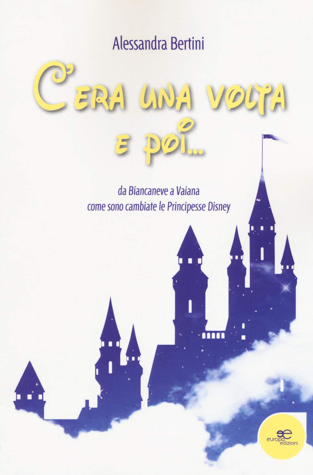 C'era una volta e poi... da Biancaneve a Vaiana come sono cambiate le principesse Disney book