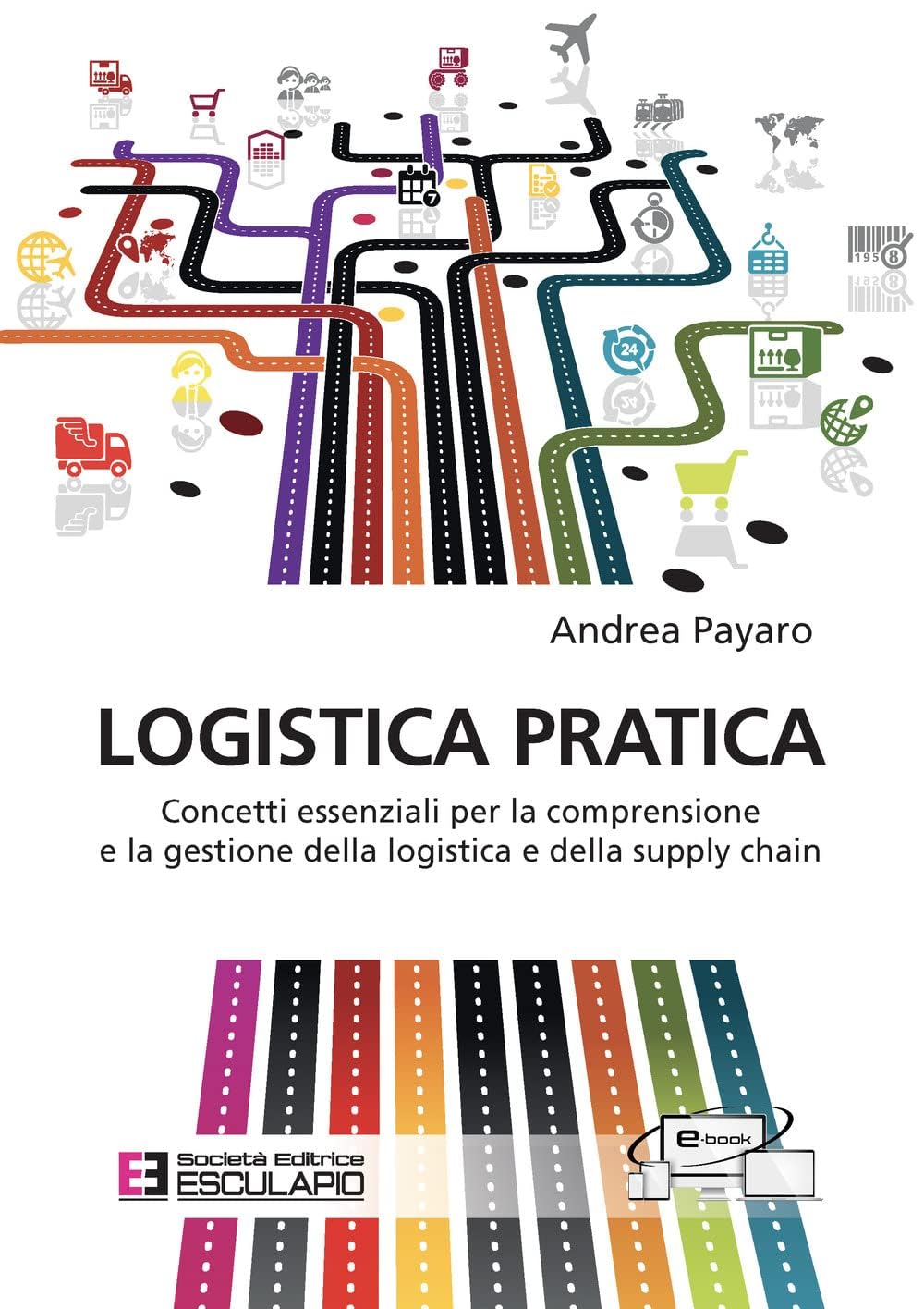 Logistica pratica. Concetti essenziali per la comprensione e la gestione della logistica e della supply chain book