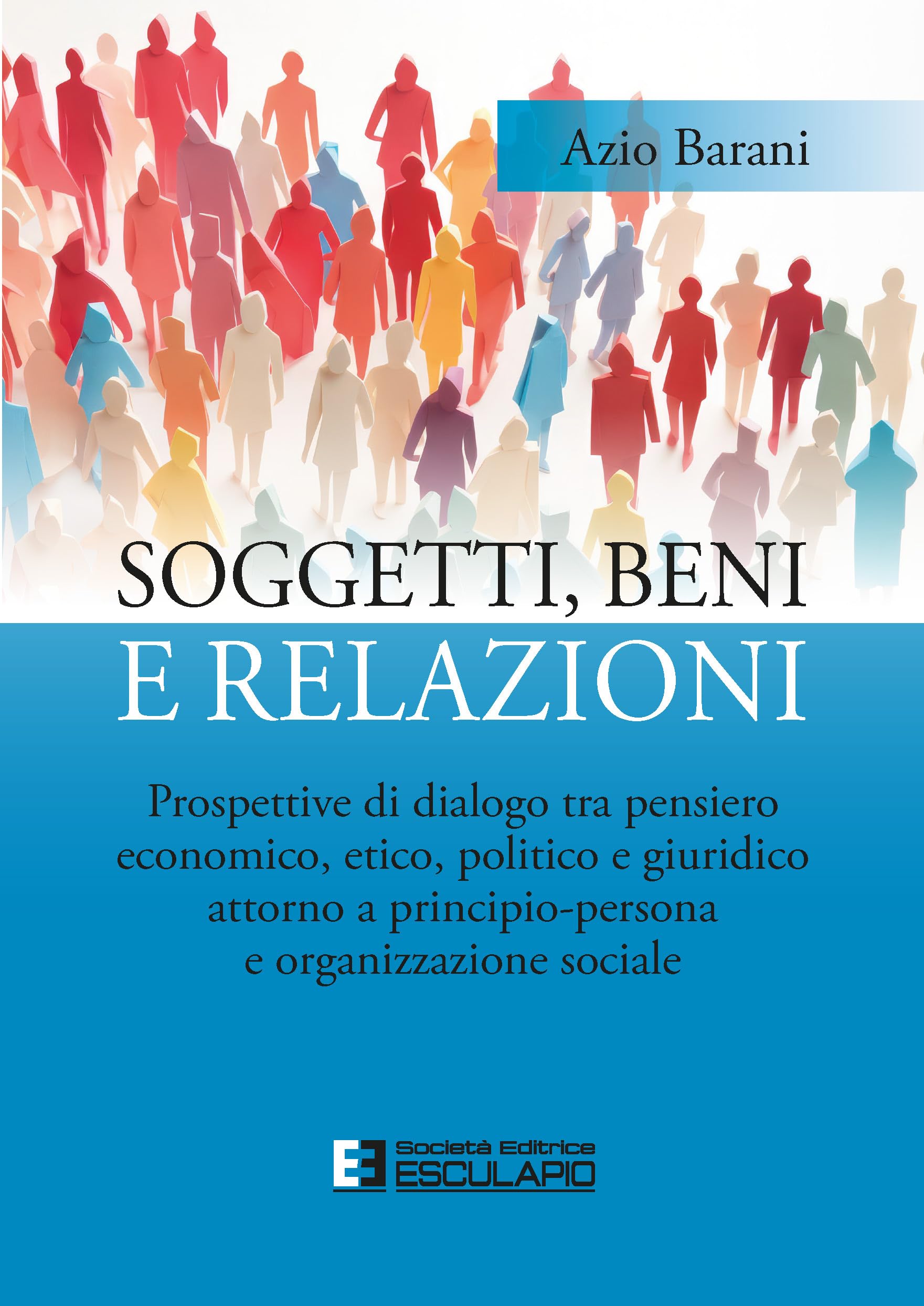 Soggetti, Beni e Relazioni: Prospettive di dialogo tra pensiero economico, etico, politico e giuridico attorno a principio-persona e organizzazione sociale Business, Finance & Career