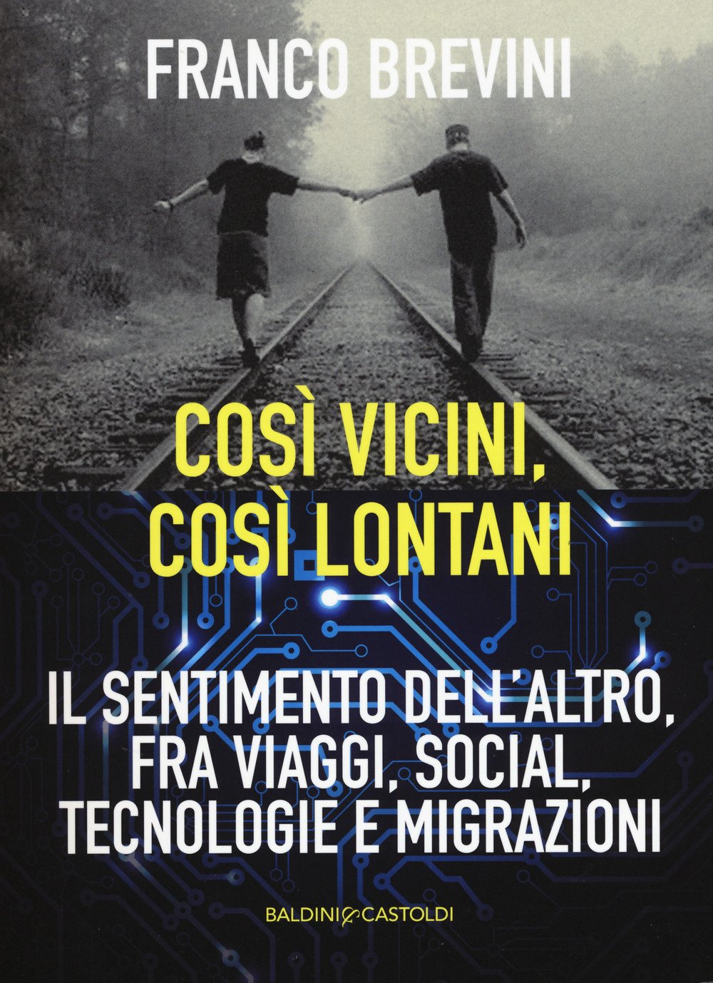 Cosi vicini, così lontani. Il sentimento dell'altro, fra viaggi, social, tecnologie e migrazioni book
