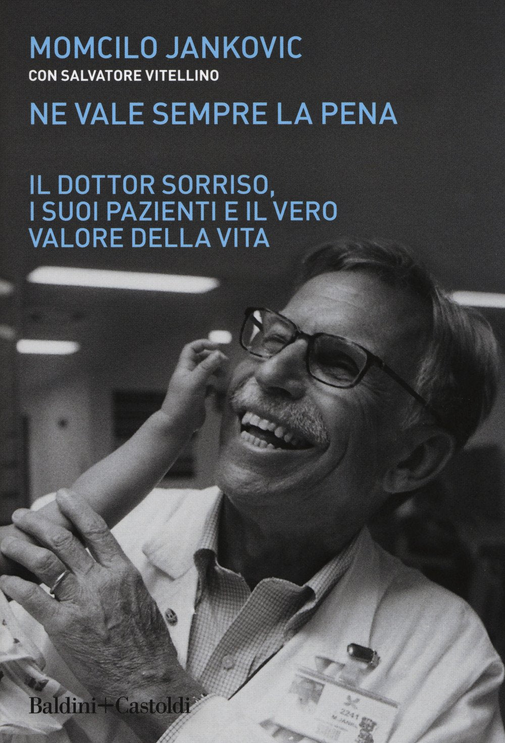 Ne vale sempre la pena. Il Dottor Sorriso, i suoi pazienti e il vero valore della vita Medicine