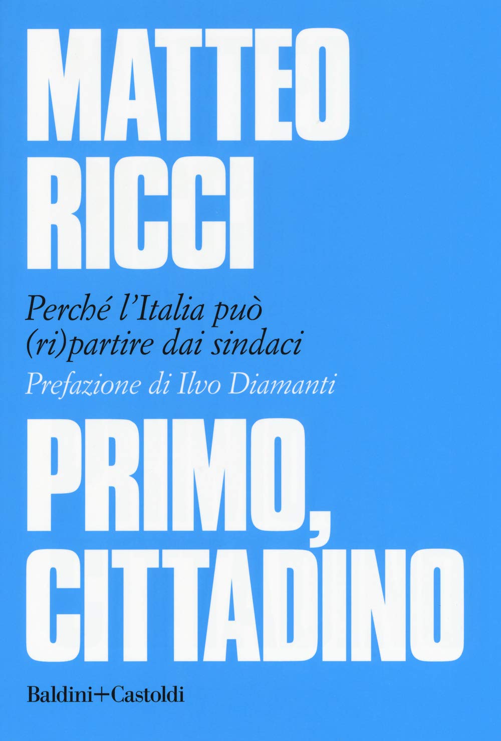 Primo, cittadino. Perché l'Italia deve (ri)partire dai sindaci Politics & History