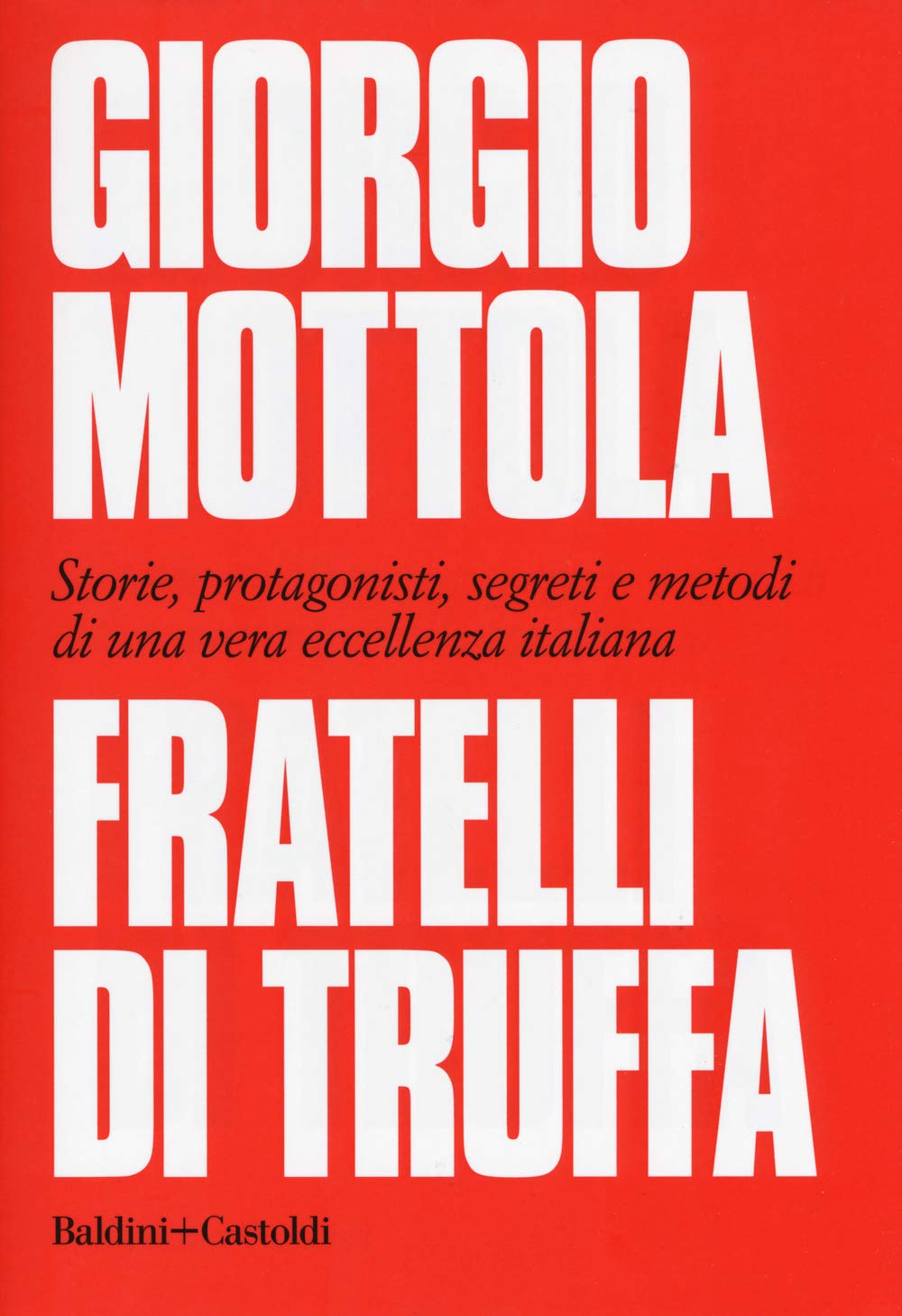 Fratelli di truffa. Storie, protagonisti, segreti e metodi di una vera eccellenza italiana Books