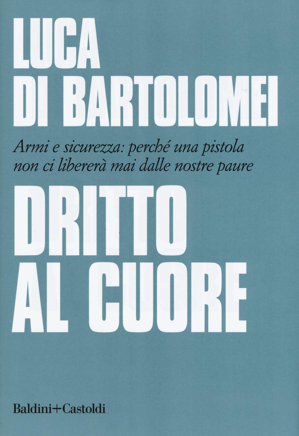 Dritto al cuore. Armi e sicurezza: perché una pistola non ci libererà mai dalle nostre paure Psychology