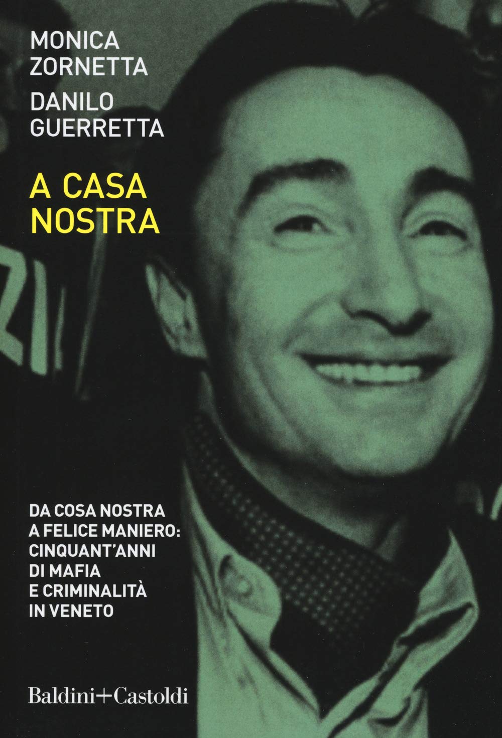 A casa nostra. Da Cosa Nostra a Felice Maniero: cinquant'anni di mafia e criminalità in Veneto book