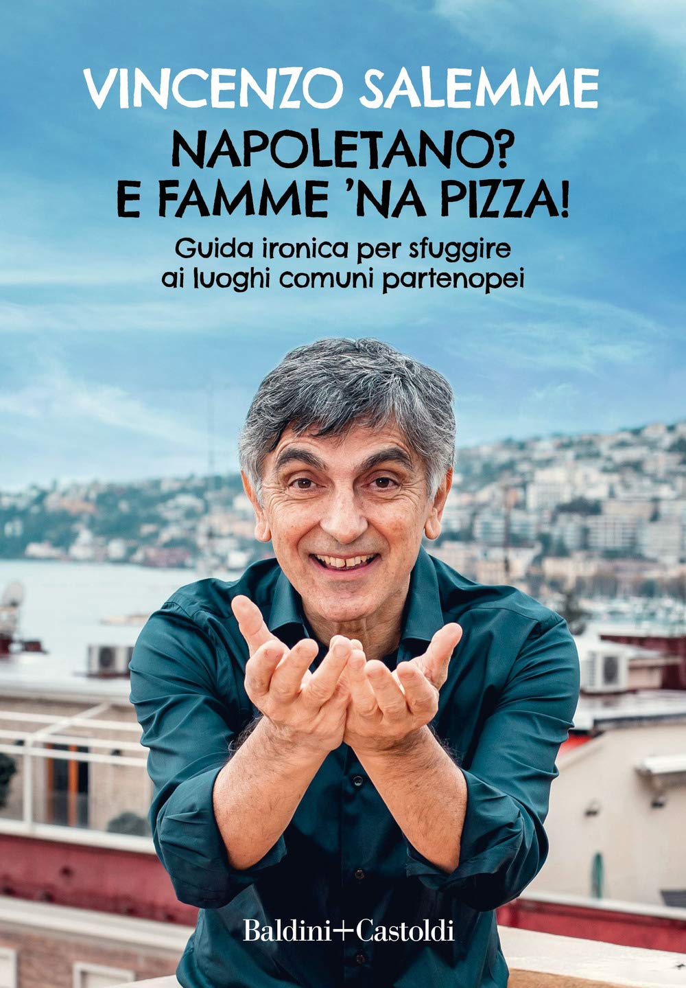 Napoletano? E famme 'na pizza! Guida ironica per sfuggire ai luoghi comuni partenopei Books