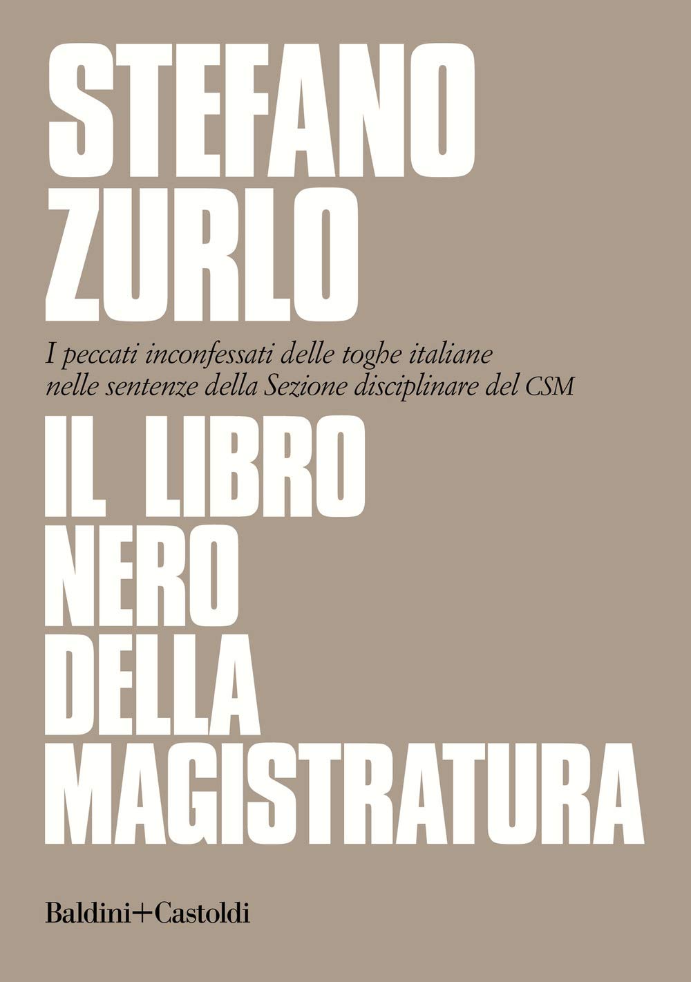 Il libro nero della magistratura. I peccati inconfessati delle toghe italiane nelle sentenze della Sezione disciplinare del CSM Law