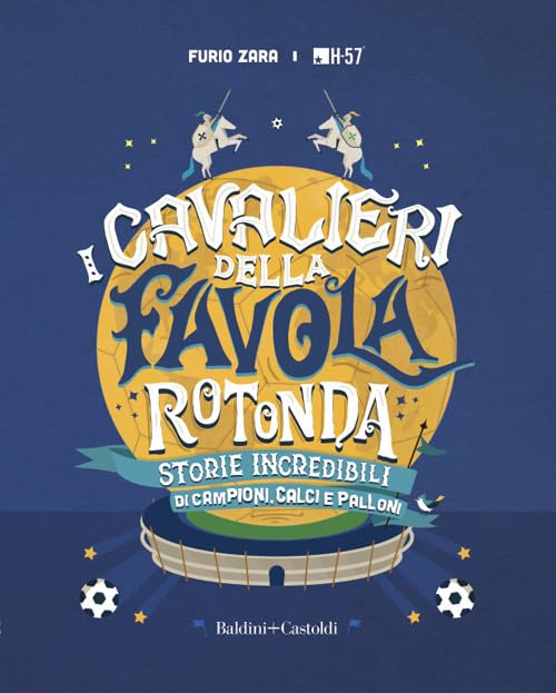 I cavalieri della favola rotonda. Storie incredibili di campioni, calci e palloni book