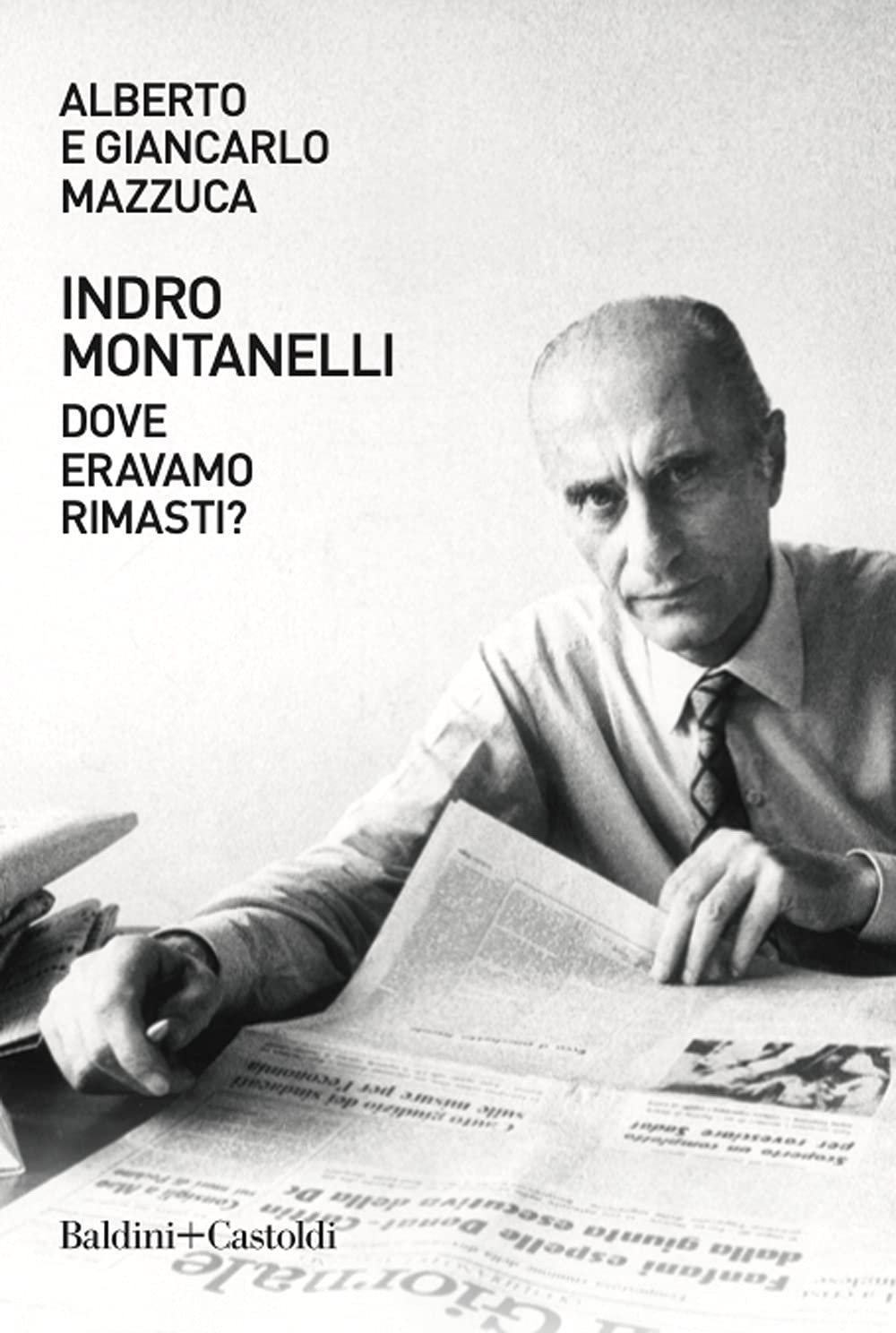 Indro Montanelli. Dove eravamo rimasti? book