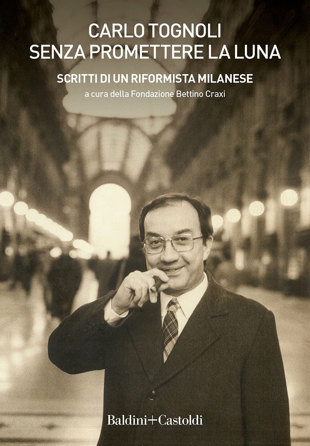 Senza promettere la luna. Scritti di un riformista milanese Politics & Society