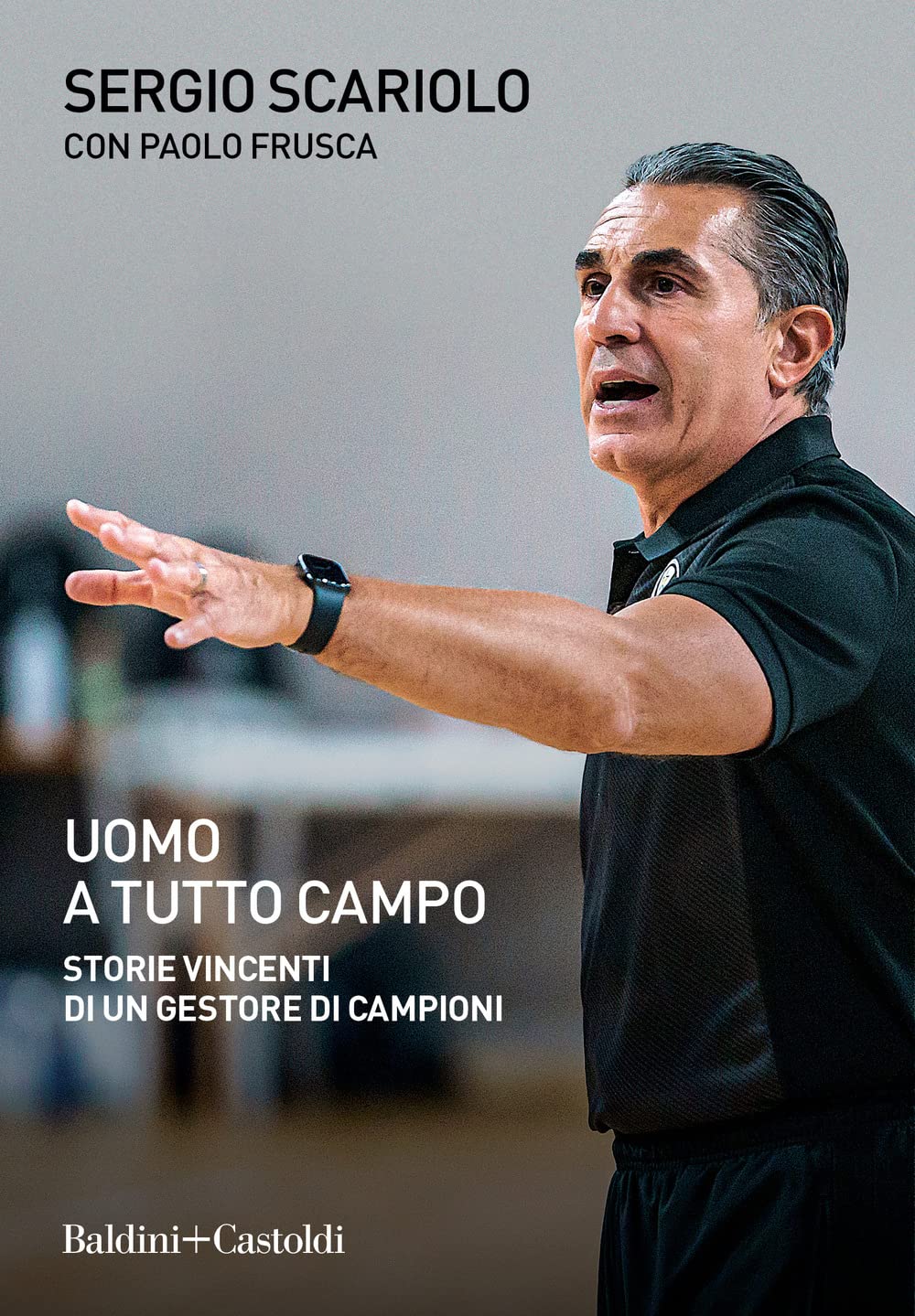Uomo a tutto campo. Storie vincenti di un gestore di campioni (Le boe) Sports
