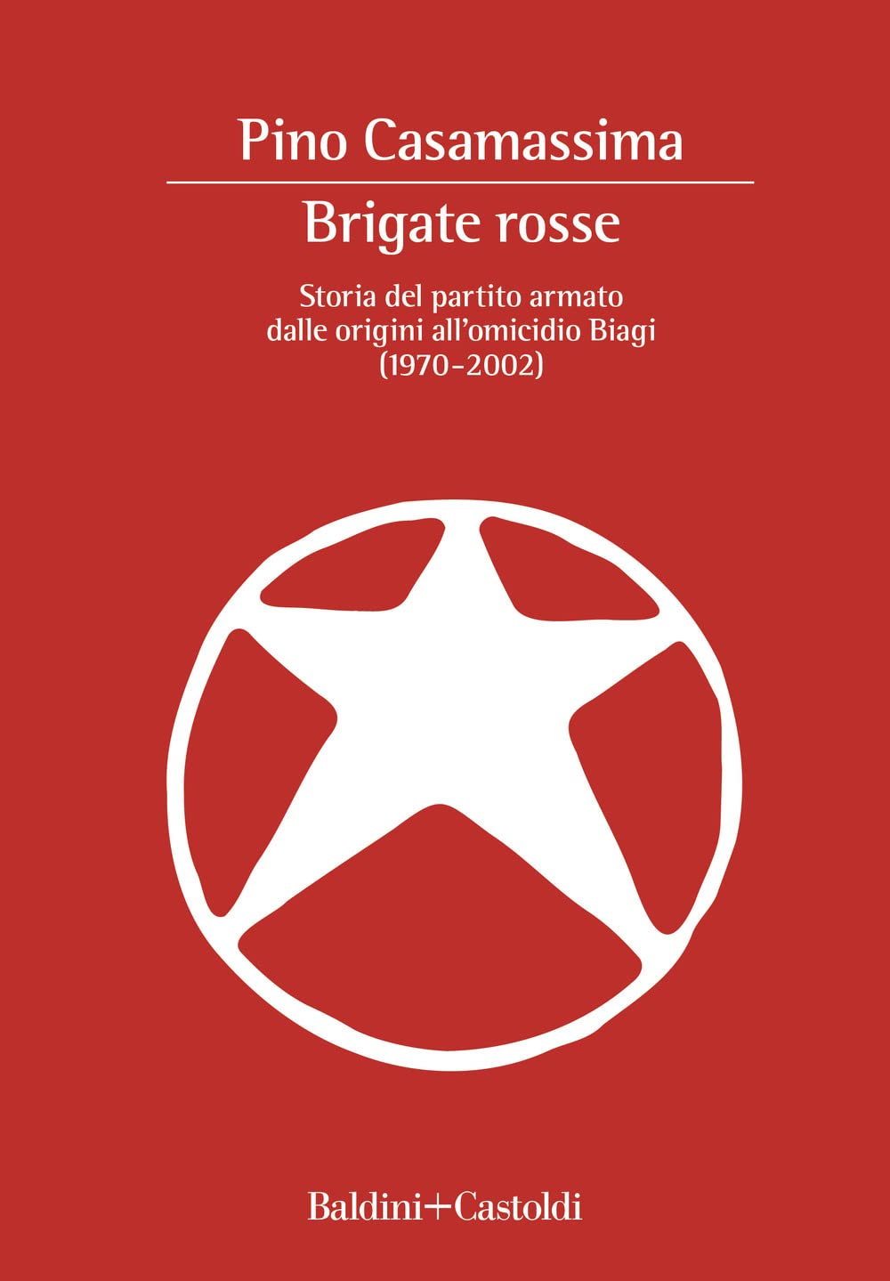 Brigate Rosse. Storia del partito armato dalle origini all'omicidio Biagi (1970-2002) Politics & History