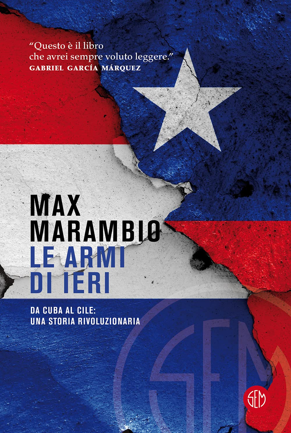 Le armi di ieri. Da Cuba al Cile: una storia rivoluzionaria Politics & Society