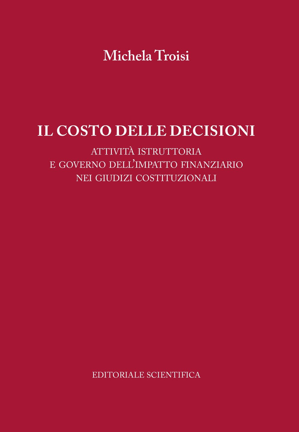 Il costo delle decisioni. Attività istruttoria e governo dell'impatto finanziario nei giudizi costituzionali (Fuori collana) Law