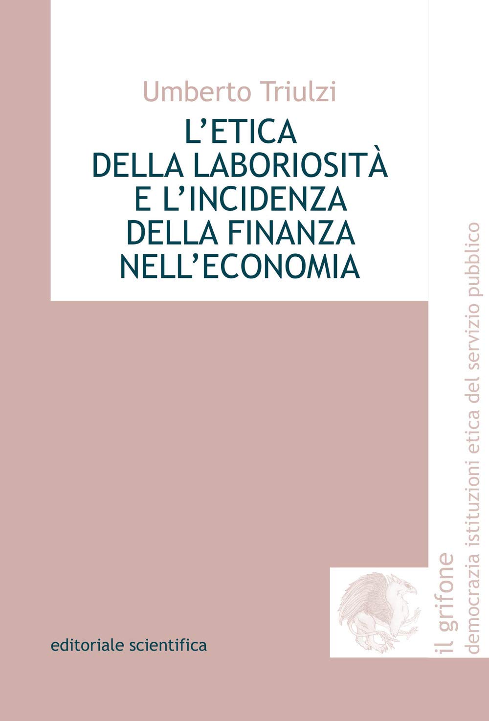 L'etica della laboriosità e l'incidenza della finanza nell'economia (Il grifone. Democrazia istituzioni etica del servizio pubblico) Business, Finance & Career