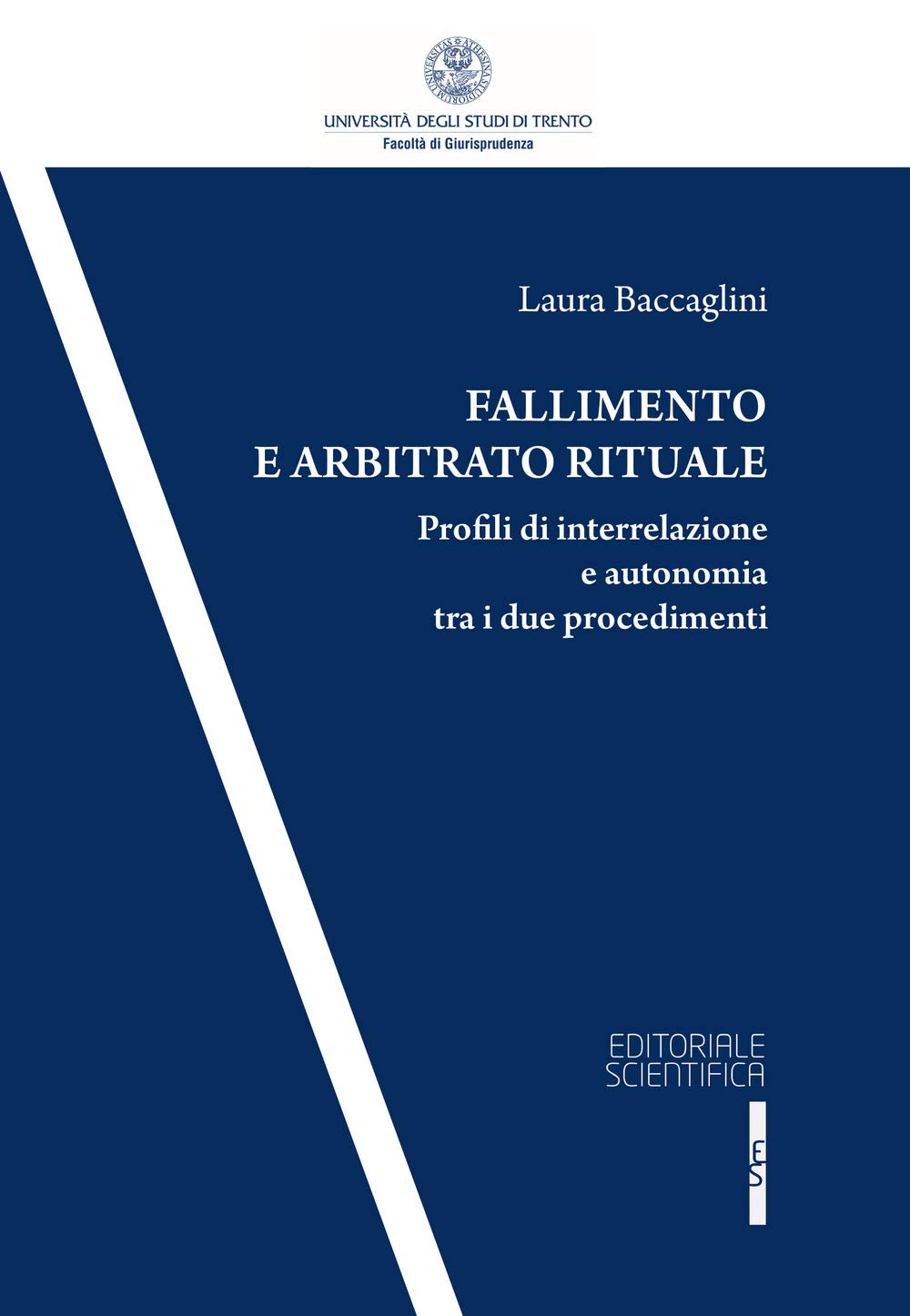 Fallimento e arbitrato rituale. Profili di interrelazione e autonomia tra i due procedementi (Collana della Facoltà di Giurisprudenza dell’Università degli Studi di Trento) Law