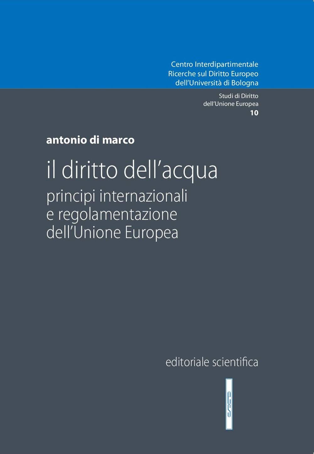 Il diritto dell'acqua. Principi internazionali e regolamentazione dell'Unione Europea (Centro interdipartimentale Ricerche sul diritto europeo ... Studi di diritto dell'Unione Europea) Law