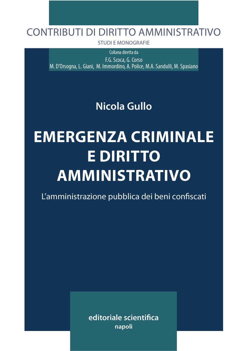 Emergenza criminale e diritto amministrativo. L'amministrazione pubblica dei beni confiscati (Contributi di diritto amministrativo. Studi e monografie) Law