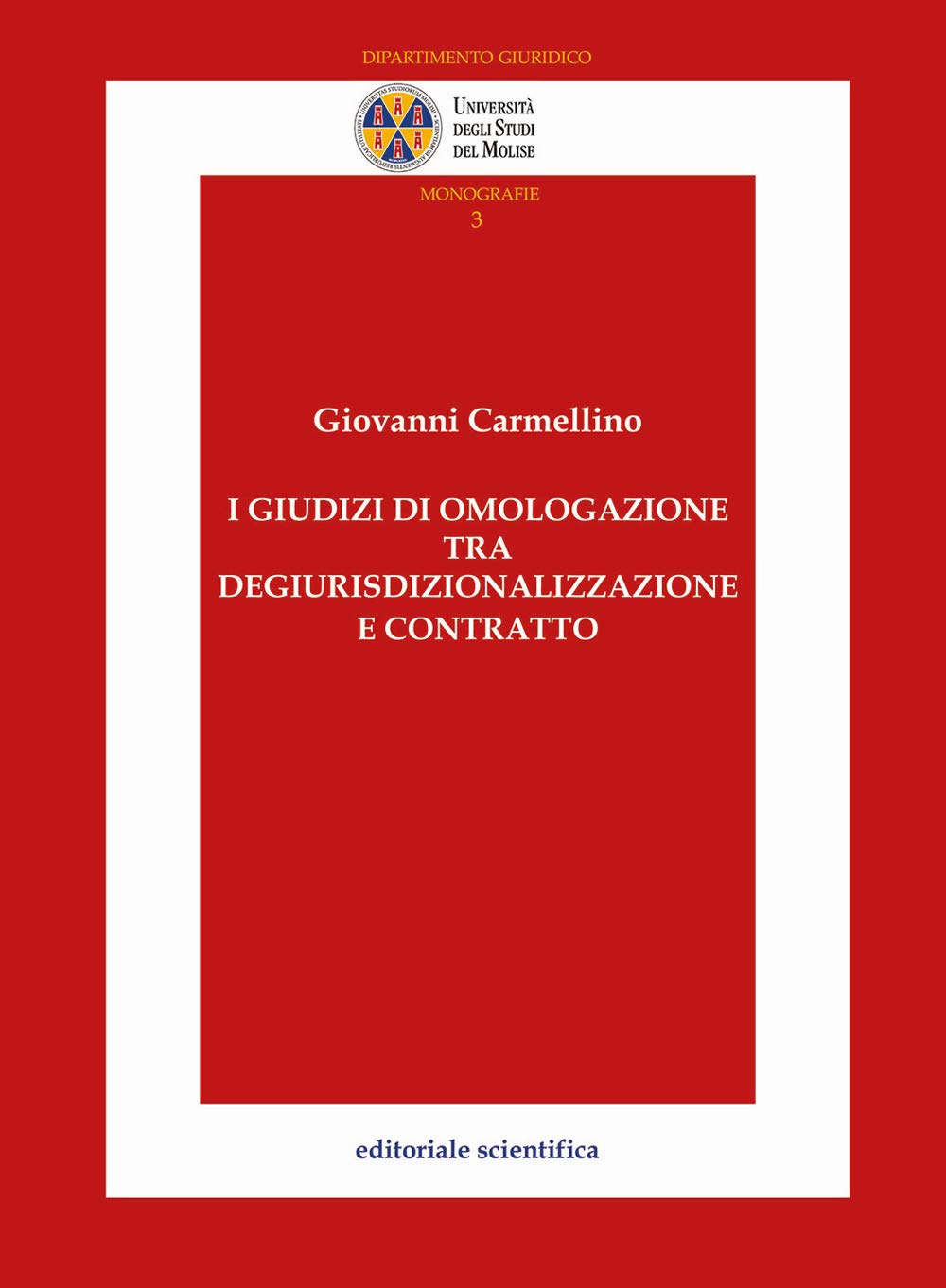 I giudizi di omologazione tra degiurisdizionalizzazione e contratto (Univ. Molise-Dipartimento giuridico. Monografie) Law