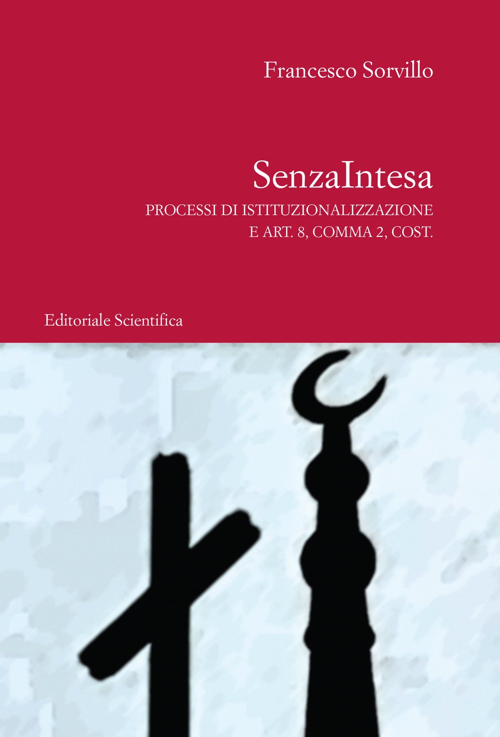 SenzaIntesa. Processi di istituzionalizzazione e Art. 8, Comma 2, Cost. (Fuori collana) Law