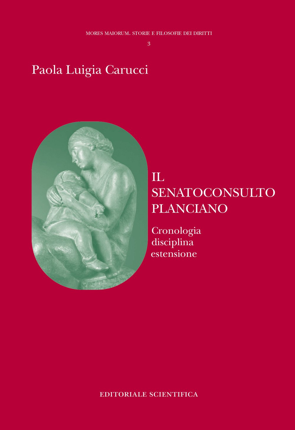 Il senatoconsulto planciano. Cronologia disciplina estensione (Mores maiorum. Storie e filosofie dei diritti) Law