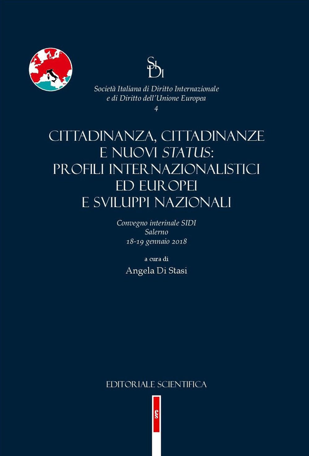 Cittadinanza, cittadinanze e nuovi status: profili internazionalistici ed europei e sviluppi nazionali. Convegno interinale SIDI (Salerno, 18-19 gennaio 2018) (Società italiana di diritto internaz.) Law