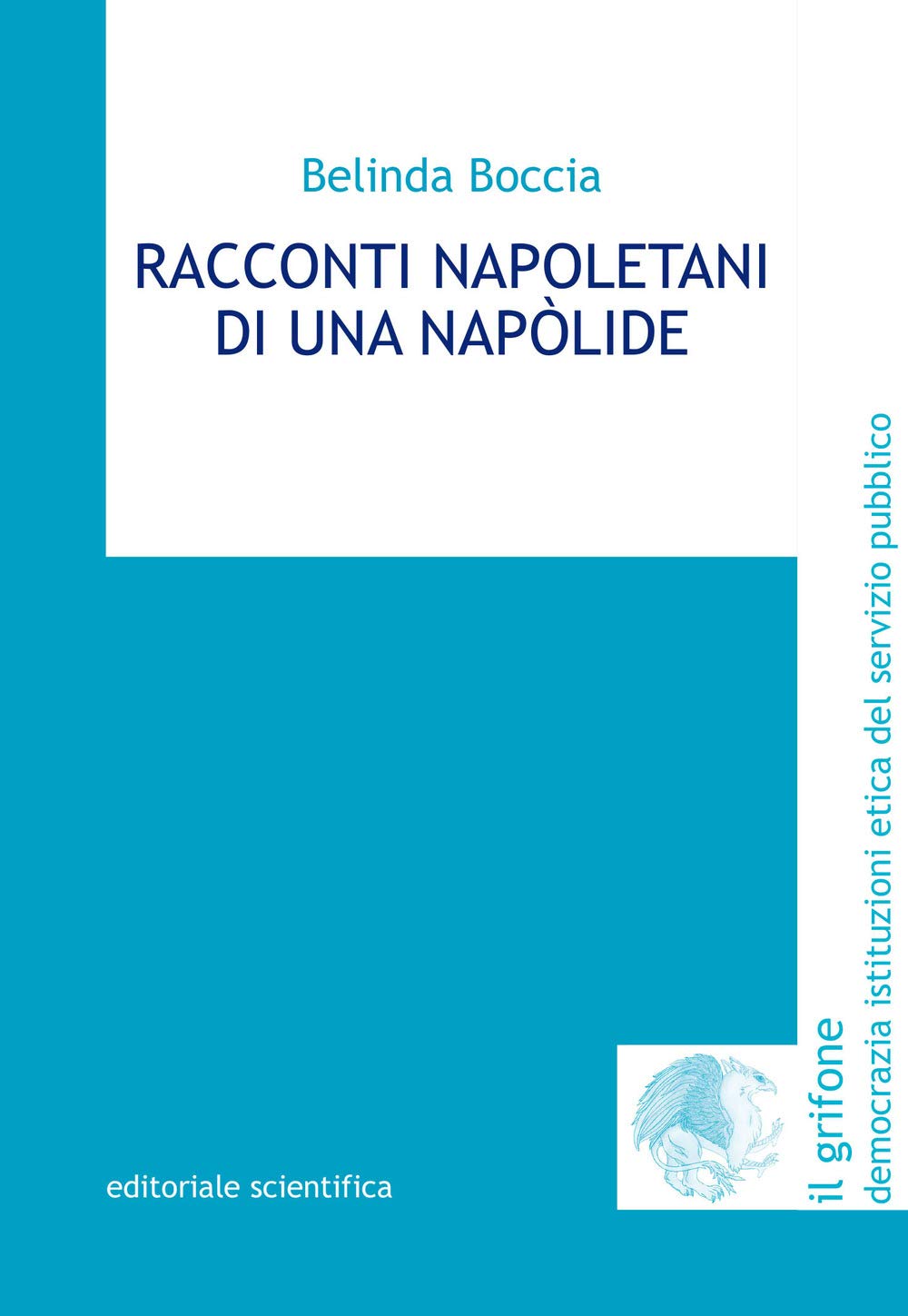 Racconti napoletani di una napòlide (Il grifone. Democrazia istituzioni etica del servizio pubblico) Essays & Short Stories
