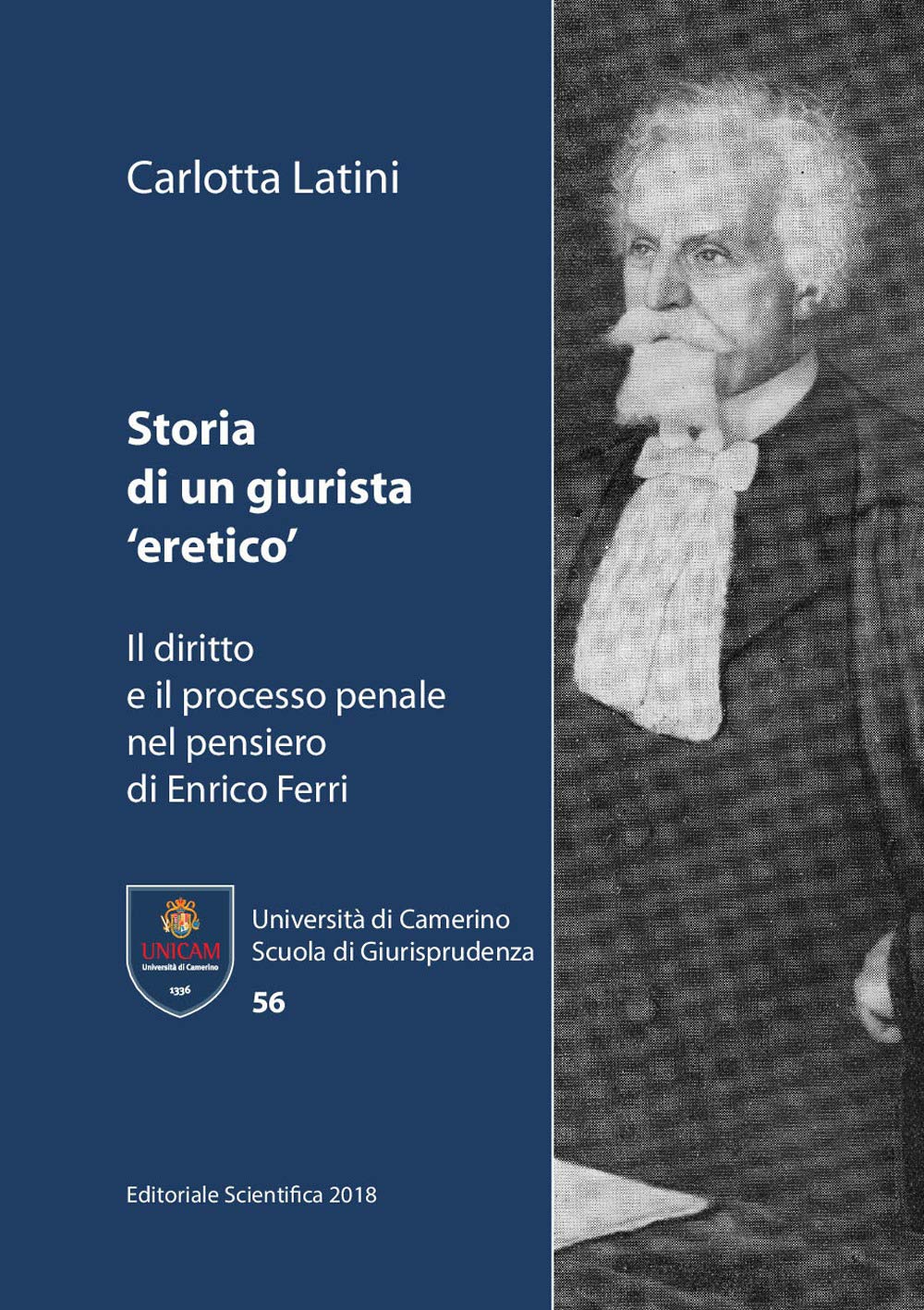 Storia di un giurista «eretico». Il diritto e il processo penale nel pensiero di Enrico Ferri (Università di Camerino. Scuola di giurisprudenza) Law