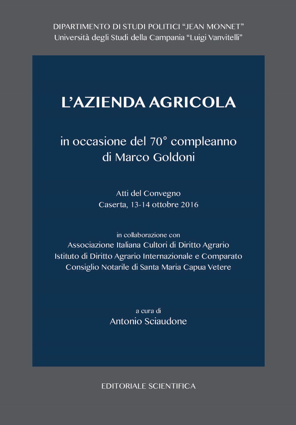 L'azienda agricola in occasione del 70° compleanno di Marco Goldoni. Atti del Convegno (Caserta, 13-14 ottobre 2016) (Fuori collana) Politics & History