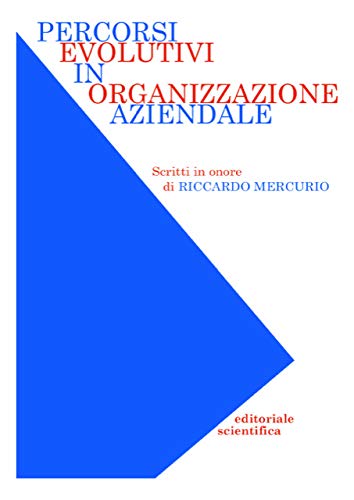 Percorsi evolutivi in organizzazione aziendale. Scritti in onore di Riccardo Mercurio Business, Finance & Career