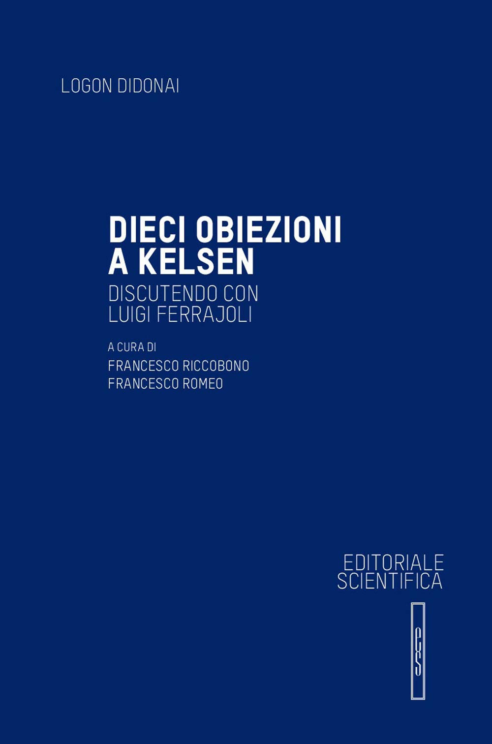 Dieci obiezioni a Kelsen. Discutendo con Luigi Ferrajoli (Logon didonai. Saggi) Law