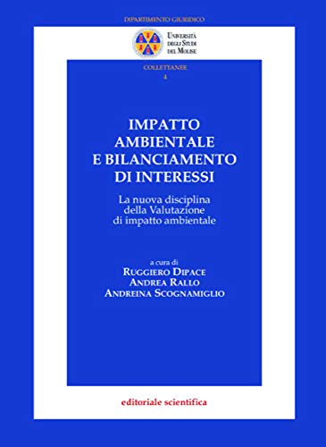 Impatto ambientale e bilanciamento di interessi. La nuova disciplina della valutazione di impatto ambientale (Univ. Molise. Dipartimento Giuridico. Collettanee) Mathematics