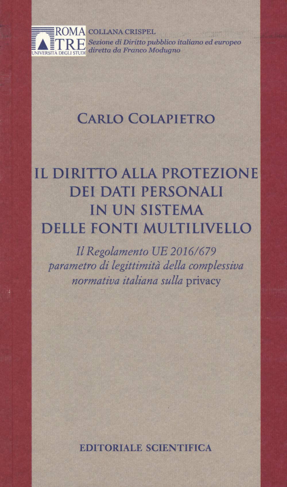 Il diritto alla protezione dei dati personali in un sistema delle fonti multilivello. Il Regolamento UE 2016/679 parametro di legittimità della ... di diritto pubblico italiano ed europeo) Law
