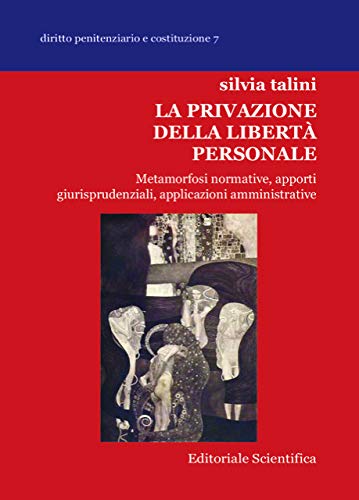 La privazione della libertà personale. Metamorfosi normative, apporti giurisprudenziali, applicazioni amministrative book