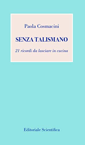 Senza talismano. 21 ricordi da lasciare in cucina book